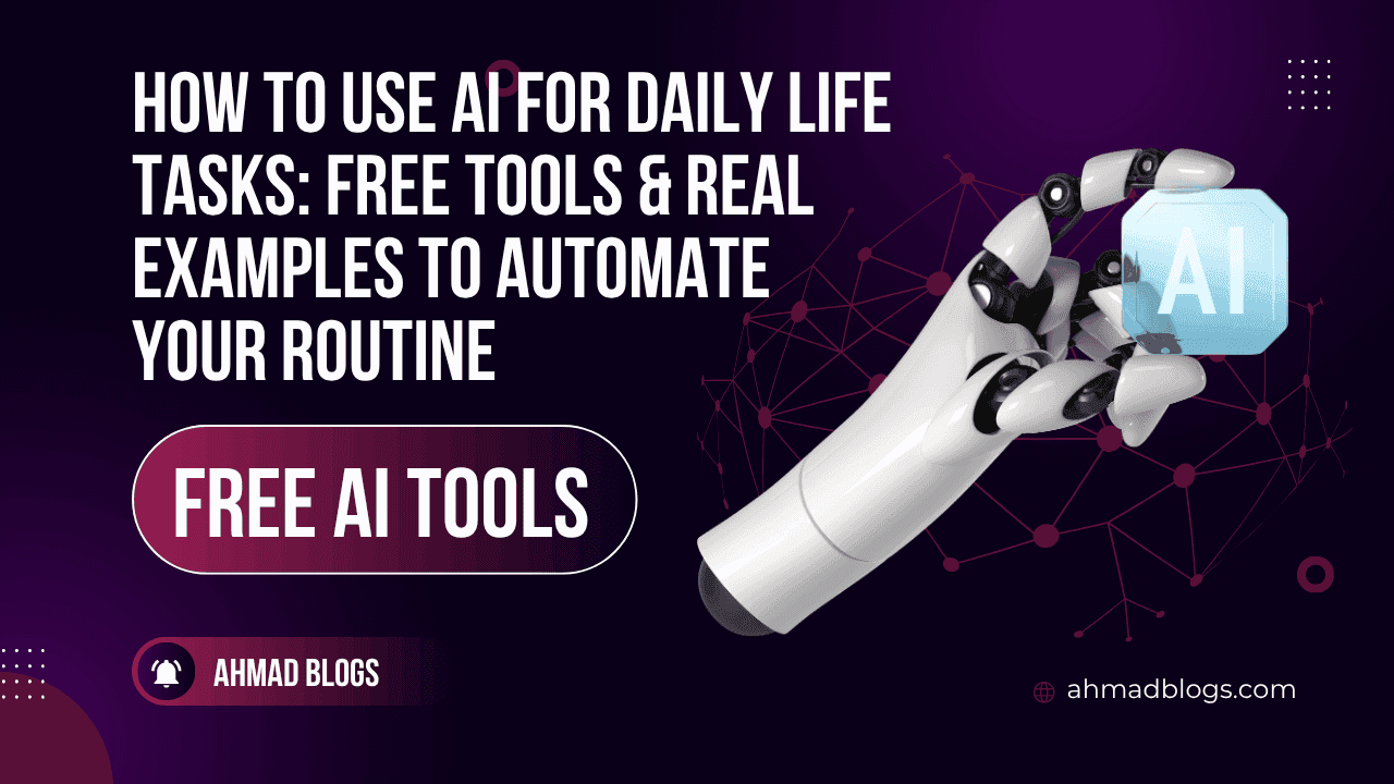 How to Use AI for Daily Life Tasks: Free Tools & Real Examples to Automate Your Routine